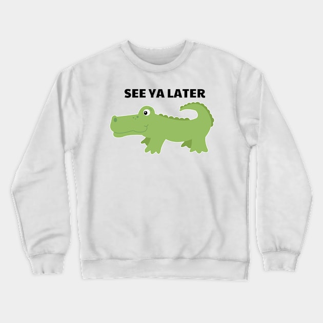 See Ya Later Alligator Cute Gator Crewneck Sweatshirt by JessDesigns